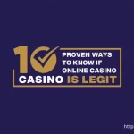 10 Proven Ways to Know if is Legit Online Casino