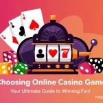 Choosing Online Casino Games: Your Ultimate Guide to Winning Fun