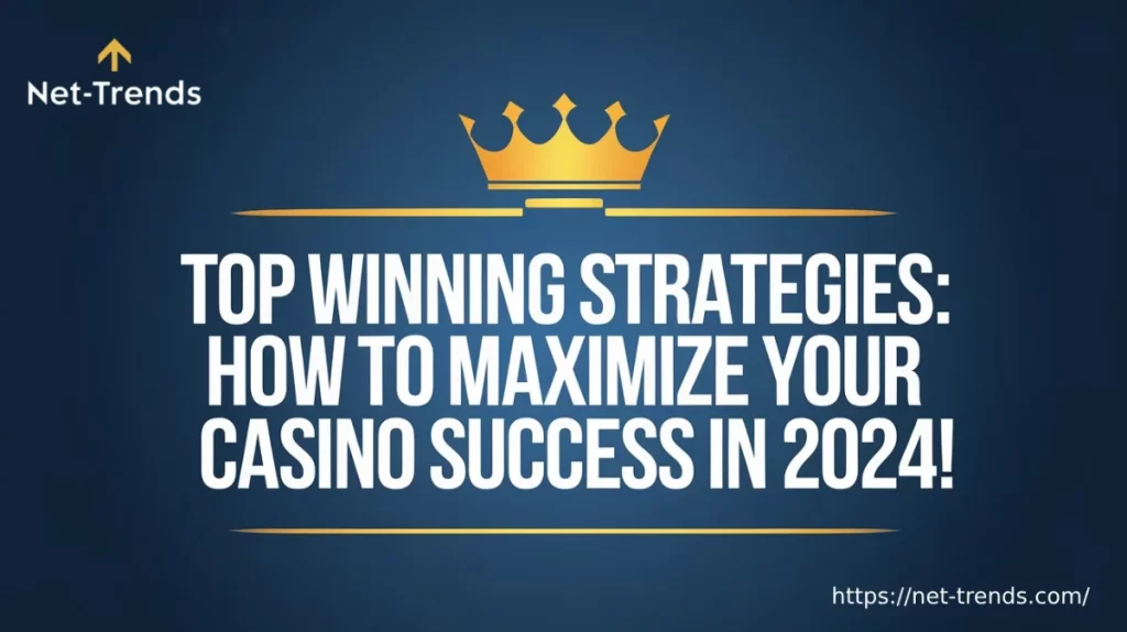 Top Winning Strategies: How to Maximize Your Casino Success in 2024!