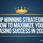 Top Winning Strategies: How to Maximize Your Casino Success in 2024!